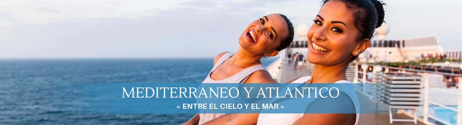 Destino Mediterráneo y Atlántico